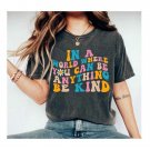 Just Be Kind Floral Shirt, In A World Where You Can Be Anything Be Kind Tee Shirt , Kindness Shirt