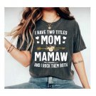 Custom I Have Two Titles Mom And Mamaw Shirt,Proud Mom,Gift For Gigi,Mother's Day Shirt,Grandma Matc