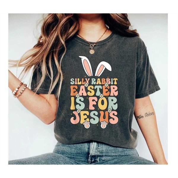 Easter Shirt,Easter Shirt For Woman,Silly Rabbit Easter Is For Jesus Shirt,Christian Easter Shirt,Ea