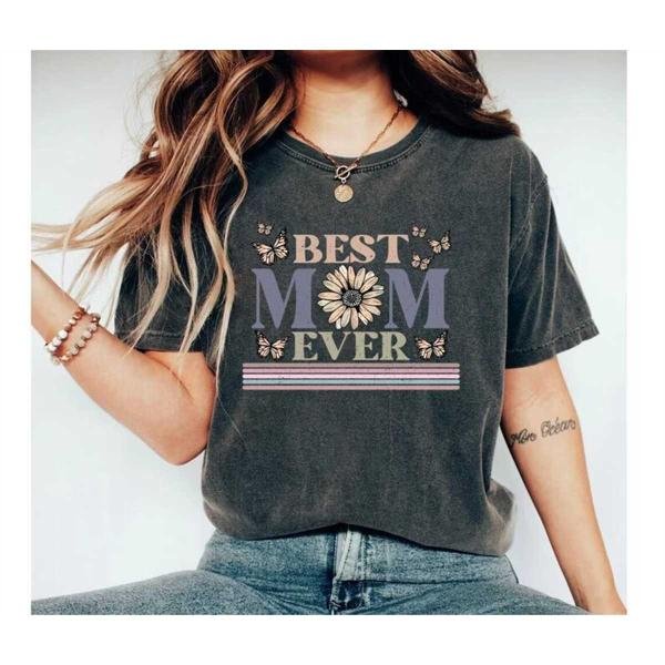 Best Mom Ever Shirt, Happy Mother's Day Shirt, Mom Gift, Mother's Day Shirt, Mother's Day Gift, Mom 