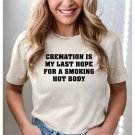 Cremation Is My Last Hope For A Smoking Hot Body T-shirt Offensive Saying Shirt Funny Slogan Shirt A