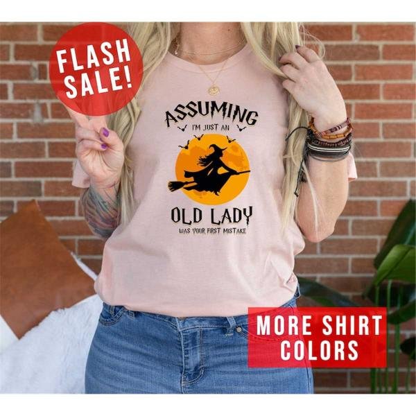 Witch Broom Gift, Assuming I Am Just An Old Lady Was Your First Mistake Witch Quotes T-shirt, Witchy