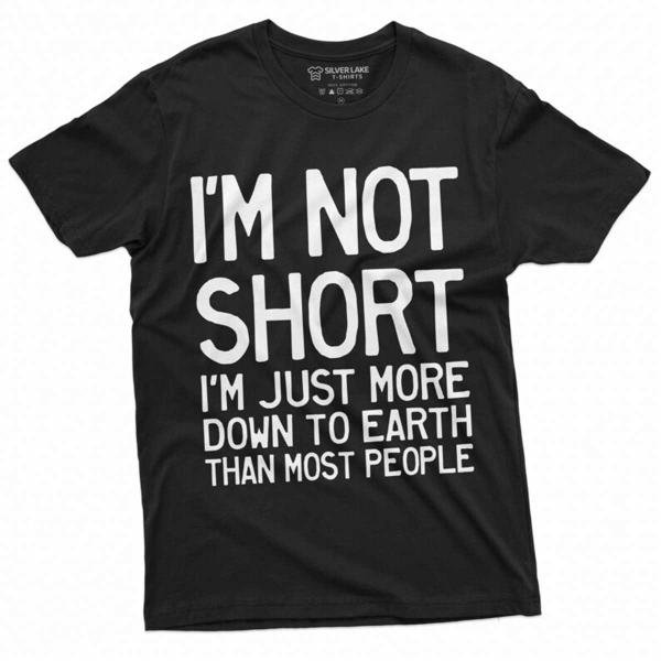Funny I Am Not Short Tee Shirt Humor Tee T-Shirt