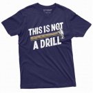 Funny This Is Not A Drill T Shirt Hammer Humor T-Shirt