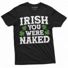 Men S Irish You Were Naked Funny St Patrick S Day T-Shirt