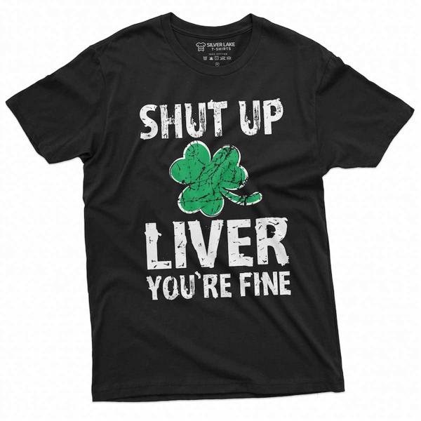 Men S Patrick S Day Shut Up Liver You Re Fine Drinking T-Shirt