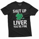 Men S Patrick S Day Shut Up Liver You Re Fine Drinking T-Shirt