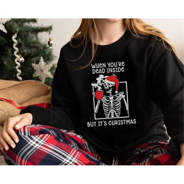 Christmas Sweatshirt, When You're Dead Inside But It's Christmas Sweatshirt, Holiday Gift, Christmas