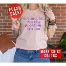 Funny Social Media Viral Shirt, Hi Im The Problem Its Me Humorous Meme T-shirt, Humorous Social Medi