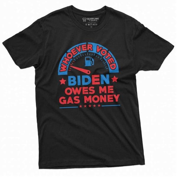 Whoever Voted Bien Owes My Gas Money Men S T Shirt T-Shirt