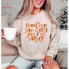 Happy Thanksgiving Hoodie, Feed Me Pie And Tell Me I'm Pretty Thanksgiving Women Sweatshirt, Autumn 