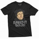 Men's Martin Luther T-shirt Nailed it Protestant Christians Reformation Day Lutherans Tee Shirt