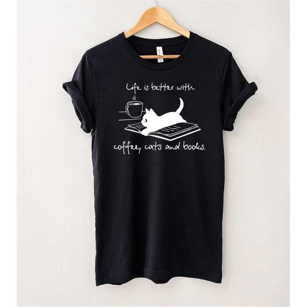 Cat Love Shirt, Life Is Better With Coffee Cats And Books T-Shirt, Coffee Cat Shirt, Coffee Shirt