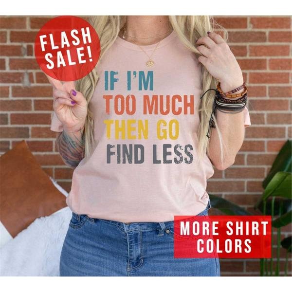 Funny Ex Wife Shirt, If Im Too Much Then Go Find Less Ex Boyfriend T-Shirt, Humorous Divorce Party S