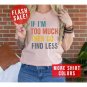 Funny Ex Wife Shirt, If Im Too Much Then Go Find Less Ex Boyfriend T-Shirt, Humorous Divorce Party S