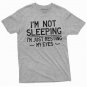 Funny Not Sleeping T Shirt Mens Womens Humorous Hilarious Gift T-Shirt