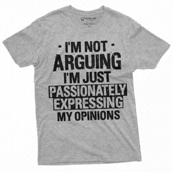 Men S Funny I Am Not Arguing T Shirt Passionately Expressing T-Shirt