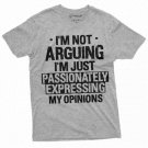 Men S Funny I Am Not Arguing T Shirt Passionately Expressing T-Shirt