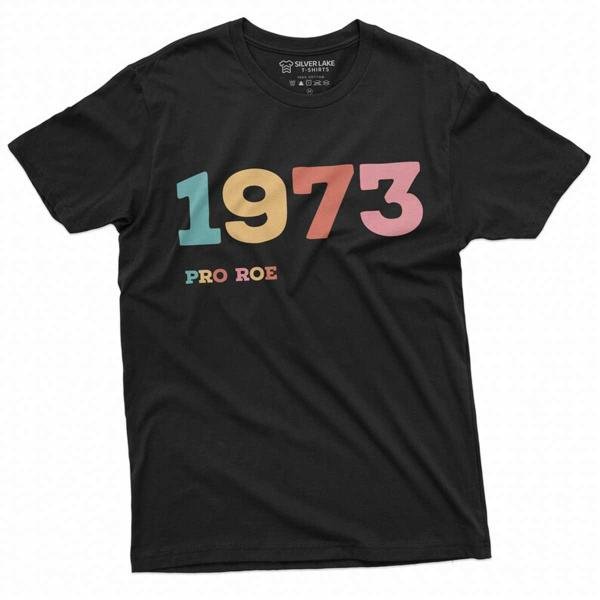 1973 Pro Roe Shirt Women's Rights Feminism T-Shirt Pro Choice Supporter Tee Shirt Her Tee