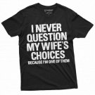 Men's Funny Wife's Choices T-shirt Birthday Gift Humor Shirt for Man Hubby Shirt Funny Saying Tee