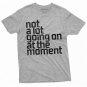 Men S Funny Not A Lot Going On At The T-Shirt
