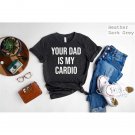 Gym Partner Tee, Your Dad is My Cardio Tee, Workout Tee,Gym Outfit,Dad T-shirt,Gift for Him,Weightli