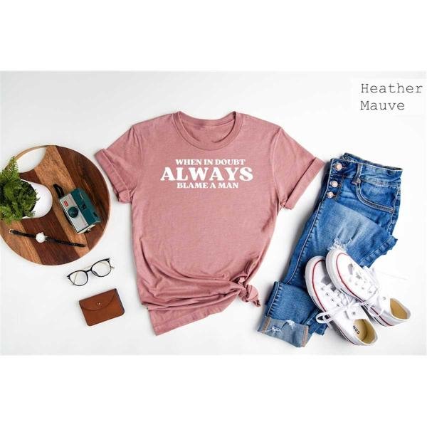 Sarcastic Tee, When In Doubt Always Blame A Man Funny Women Shirt, Funny Outfit, Motivational Women 