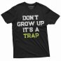 Men's Funny Don't Grow up its a trap T-shirt Birthday Gift Humor Tee Mens Womens Tshirt