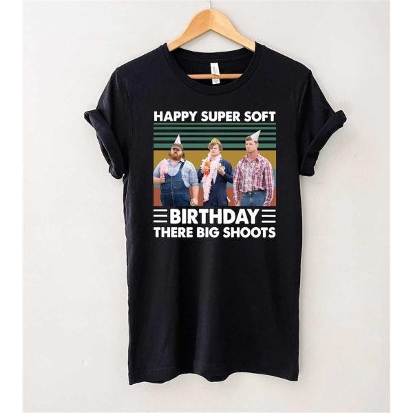 Letterkenny Shirt, Happy Super Soft Birthday There Big Shoots Vintage T-Shirt