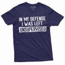 Men's Funny Shirt In my defense I was left unsupervised Humor Birthday Mans Tee