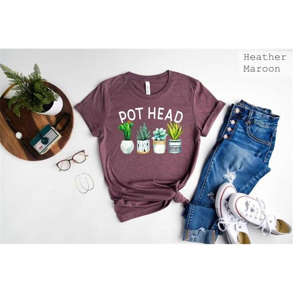 Plant Lover Gift, Pot Head Shirt, Crazy Plant Lady, Plant Mom Shirt,Gardener Shirt, Succulent Shirt,