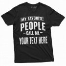 Mens Custom T Shirt My Favorite People Call Me Add T-Shirt