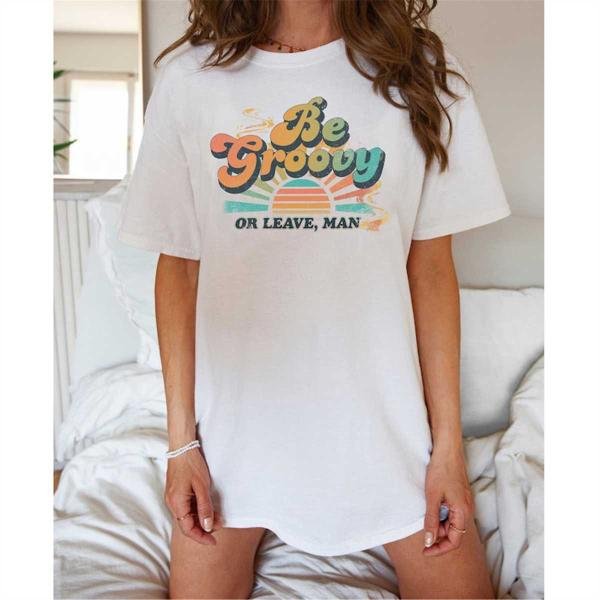 Hippie T-Shirt, Be Groovy Or Leave Man Retro T-Shirt, Stay Groovy Shirt
