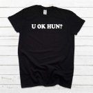 Funny T Shirt, U OK HUN T Shirt, Funny Women T Shirt, Christmas Gift 2665
