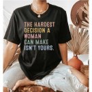 The Hardest Decision Shirt Woman Can Make Is T-Shirt