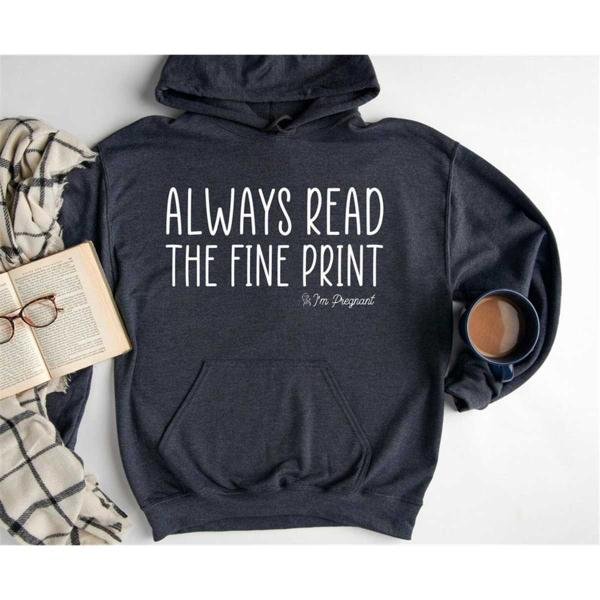 I'm Pregnant Sweatshirt, Always Read The Fine Print, Pregnancy Announcement Sweatshirt, Baby Reveal 