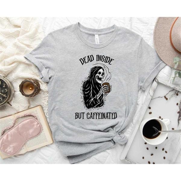 Dead Inside But Caffeinated T-Shirt Coffee Skeleton Shirt Funny Skeleton Shirt Halloween Shirt Funny