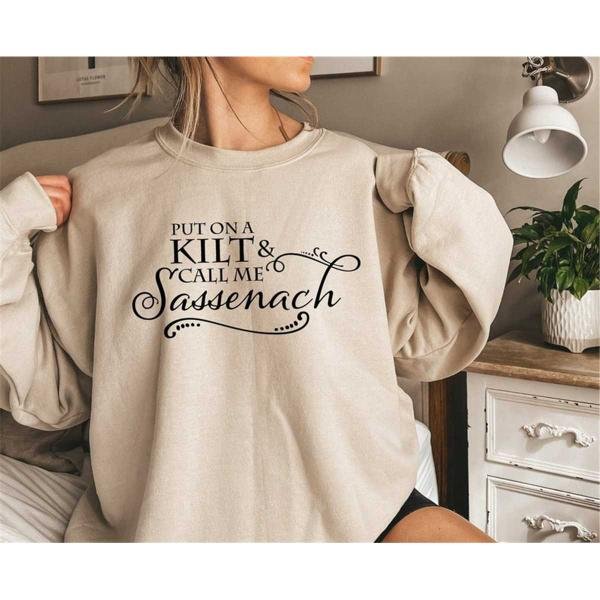 Claire Sweat,Outlander Book Series Sweat, Put On A Kilt And Call Me Sassenach Sweatshirt, Jamie Fras