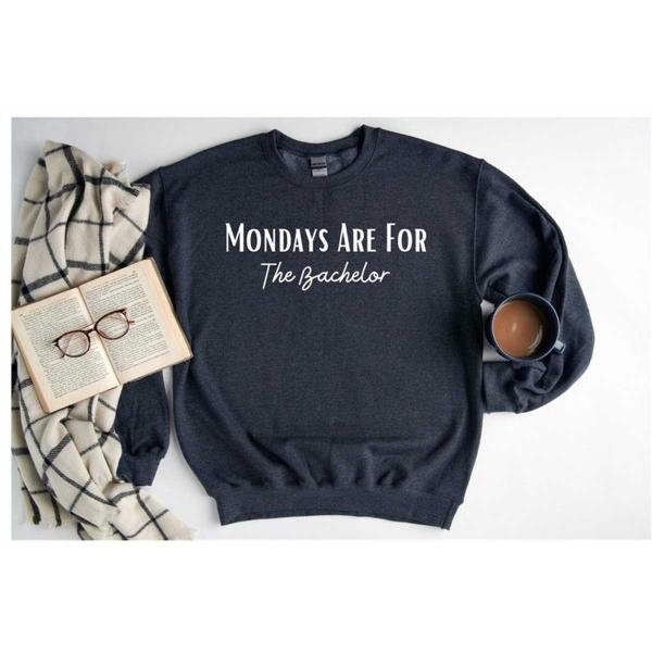 The Bachelor TV Show, Mondays Are For The Bachelor Sweatshirt, The Bachelorette, Bachelor Nation