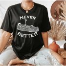 Skull Shirt, Never Better Skeleton Shirt, Funny Halloween Shirt, Halloween Party Shirt, Spooky Seaso