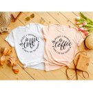Coffee Shirt , First I Drink The Coffee Then I Do The Things , Gifts About Coffee, Funny Shirt, Birt