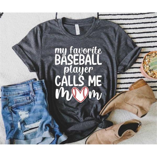 Baseball Mom, My Favorite Baseball Player Calls Me Mom Shirt, Game Day Shirt, Gift for Mom, Sports M