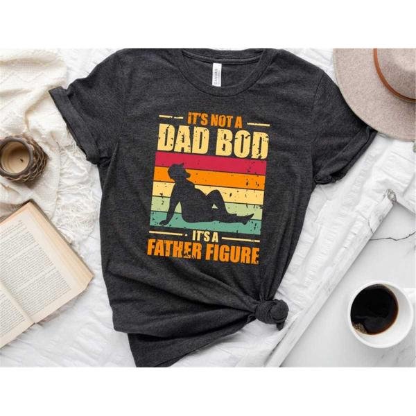 Fathers Day Shirt, It's Not A Dad Bod It's A Father Figure, Gift For Dad, Funny Dad Shirt