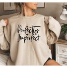 Motivational Sweat, Perfectly Imperfect Sweatshirt, Inspirational Sweat, Religious Clothing,Faith sw