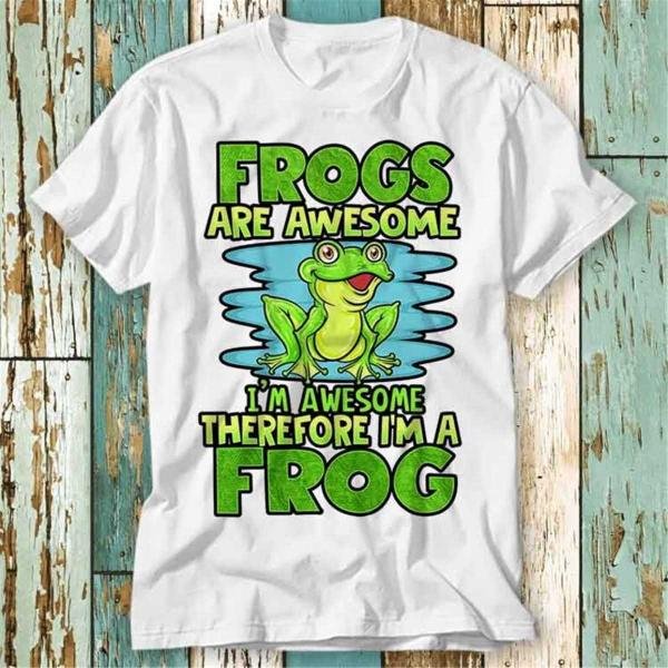 Frogs Are Awesome Therefore Funny Frog Lover Phrase T T-Shirt