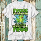 Frogs Are Awesome Therefore Funny Frog Lover Phrase T T-Shirt