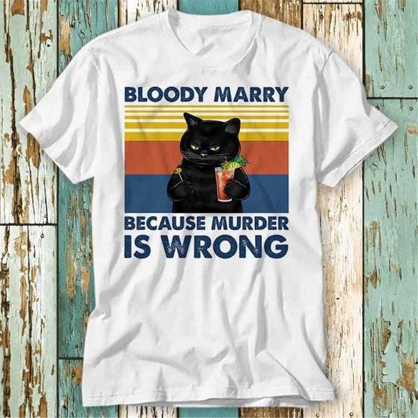 Black Cat Bloody Marry Because Murder Is Wrong T T-Shirt