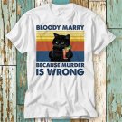 Black Cat Bloody Marry Because Murder Is Wrong T T-Shirt