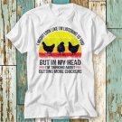 I Might Look Like I M Listening To You But T-Shirt