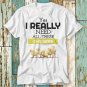 Yes I Really Do Need All These Chickens T T-Shirt